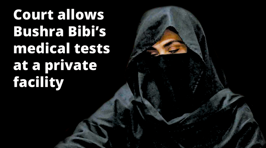 Court allows Bushra Bibi’s medical tests at a private facility