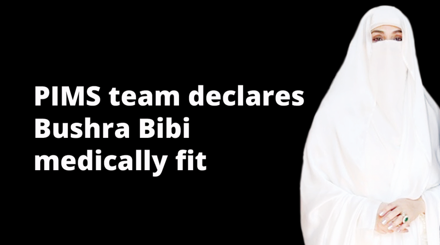 PIMS team declares Bushra Bibi medically fit