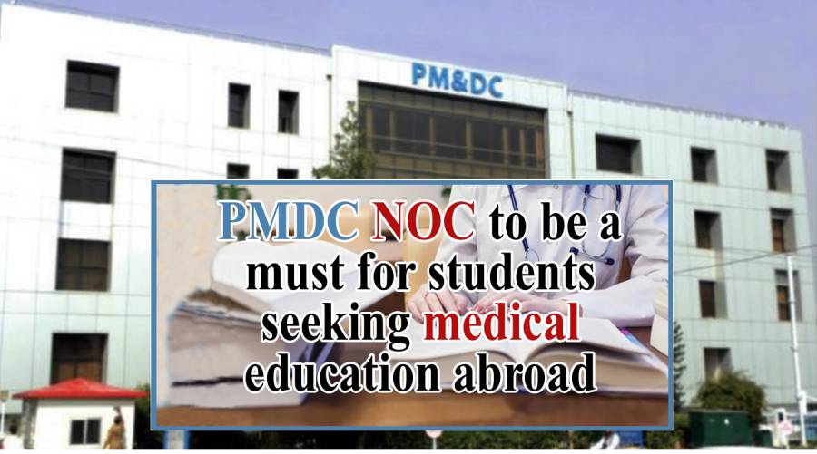 PMDC NOC to be a must for students seeking medical education abroad 