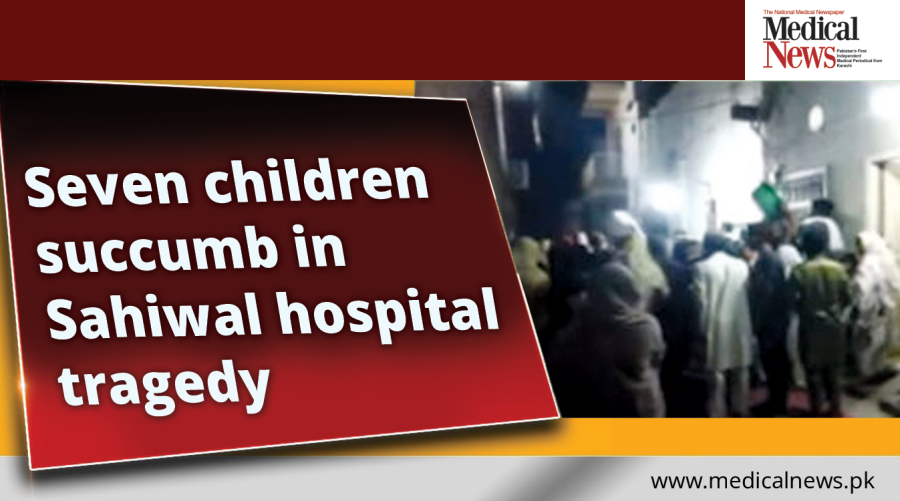 Seven children succumb in Sahiwal hospital tragedy