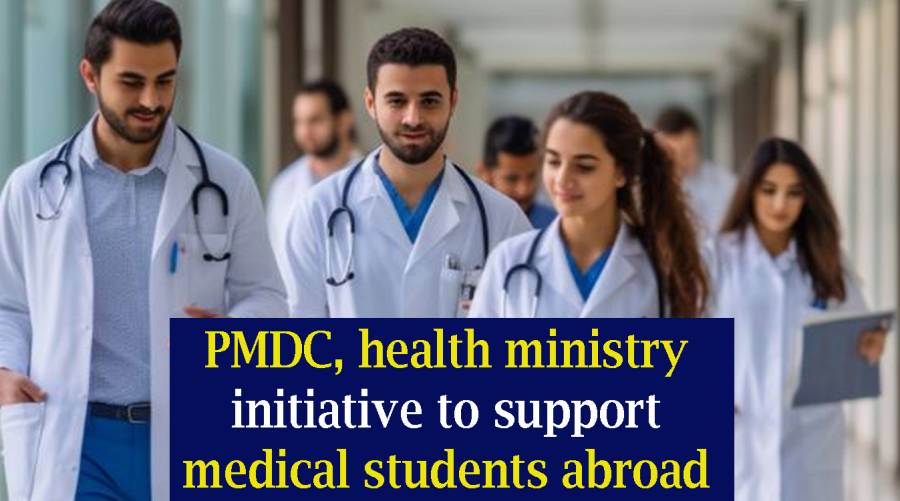 PMDC, health ministry initiative to support medical students abroad